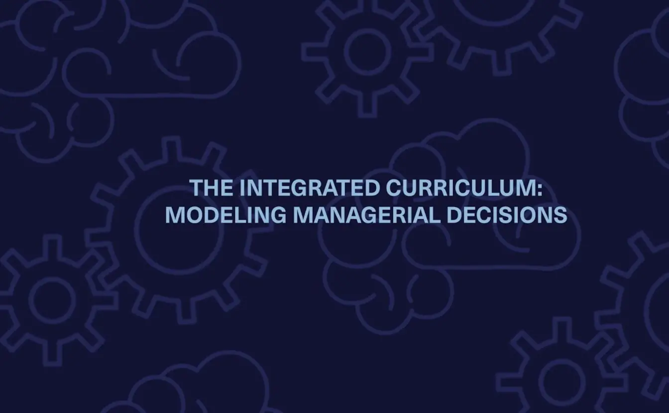 Preview image for the video "The Integrated Curriculum: Modeling Managerial Decisions".