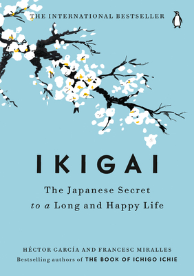 Amazon.com: Ikigai: The Japanese Secret to a Long and Happy Life  (9780143130727): García, Héctor, Miralles, Francesc: Books