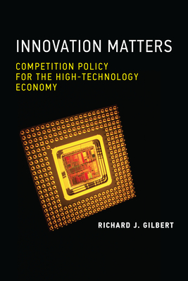 Innovation Matters: Competition Policy for the High-Technology Economy:  Gilbert, Richard J.: 9780262044042: Amazon.com: Books