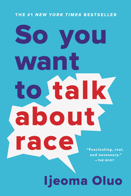 So You Want to Talk About Race: Oluo, Ijeoma: 9781580058827: Amazon.com:  Books