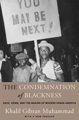 The Condemnation of Blackness by Khalil Gibran Muhammad