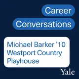Theater Management: Michael Barker ’10, Managing Director, Westport Country Playhouse with Emily Kling ’21