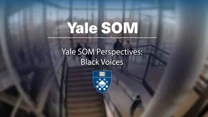 Preview image for the video "Yale SOM Perspectives: Black Voices".